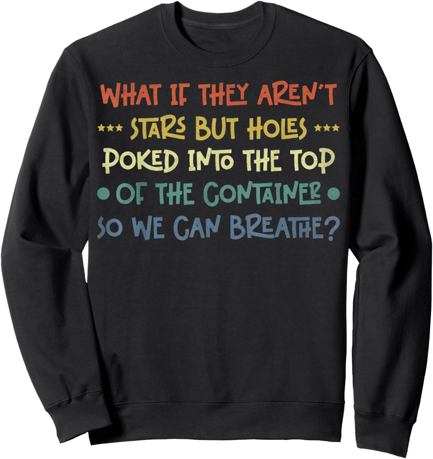 Funny What if They Aren't Stars Holes Poked in Container Sweatshirt - Sweatshirt | Black