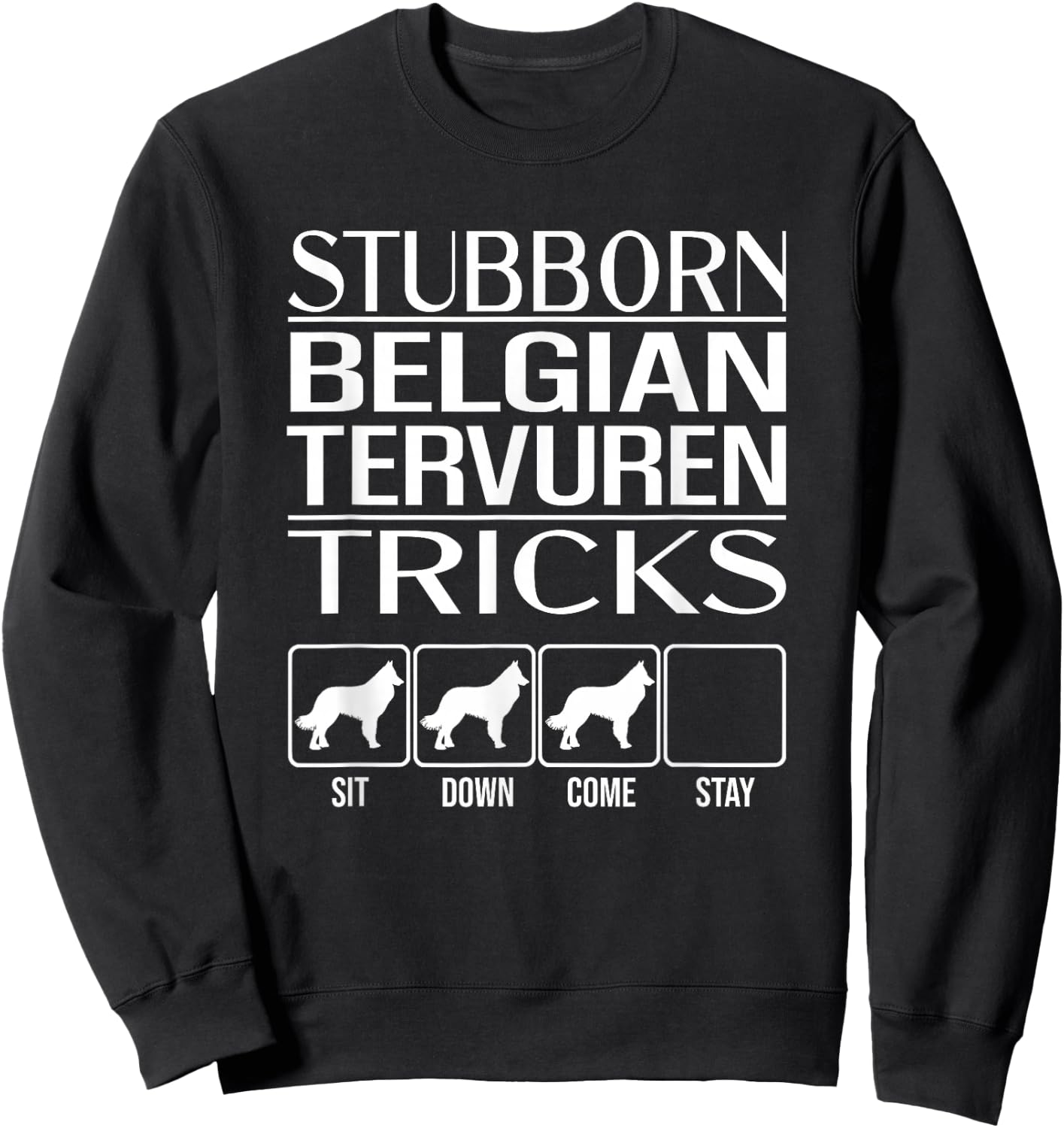 Stubborn Belgian Tervuren Tricks, Funny Belgian Tervuren Sweatshirt - Sweatshirt | Black