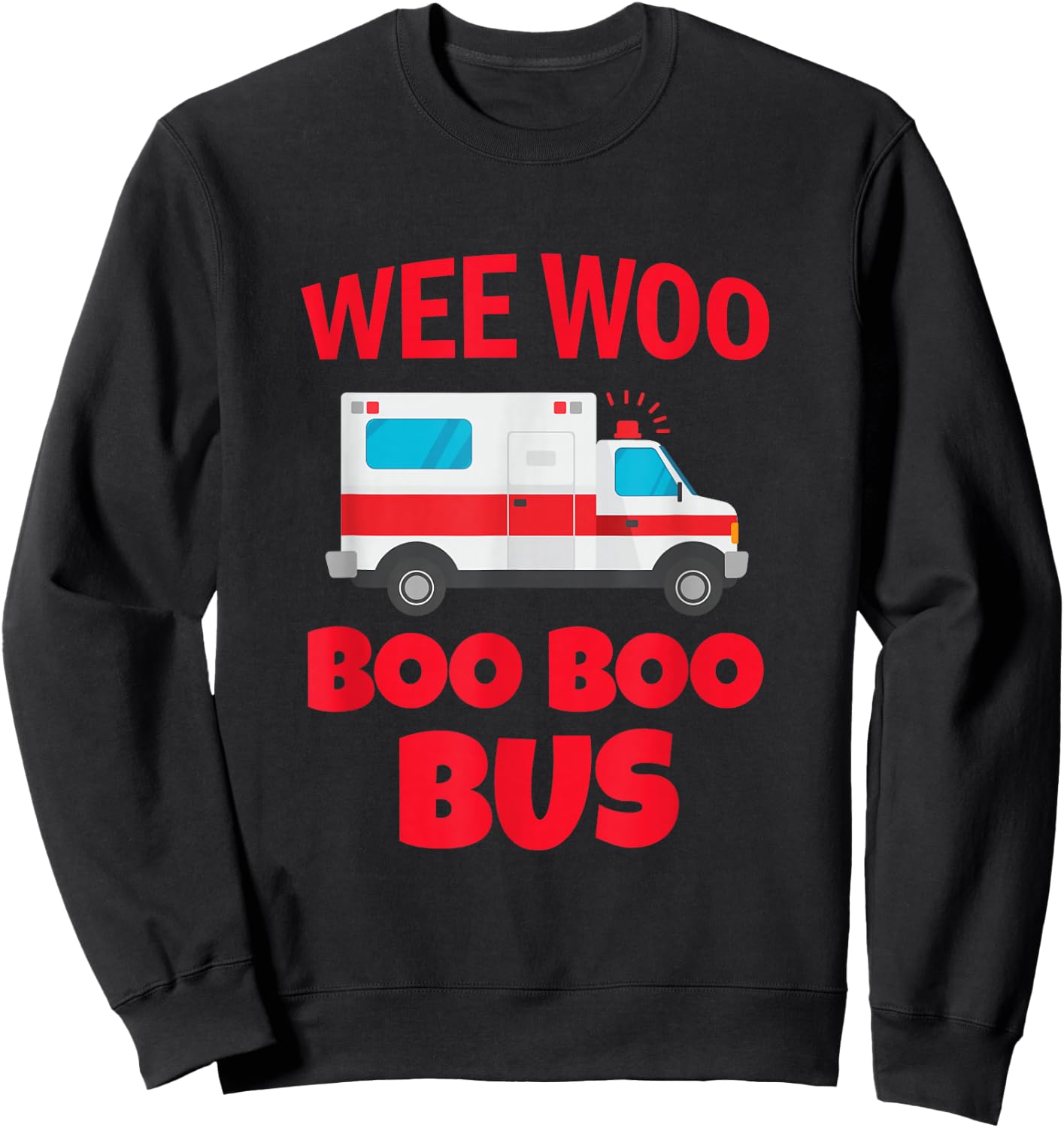Wee Woo Boo Boo Bus First Responder Funny Ambulance Sweatshirt - Sweatshirt | Black