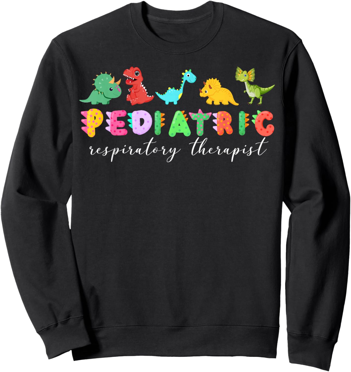 Pediatric Respiratory Therapist Nurse Cute Dinosaur PEDS RT Sweatshirt - Sweatshirt | Black