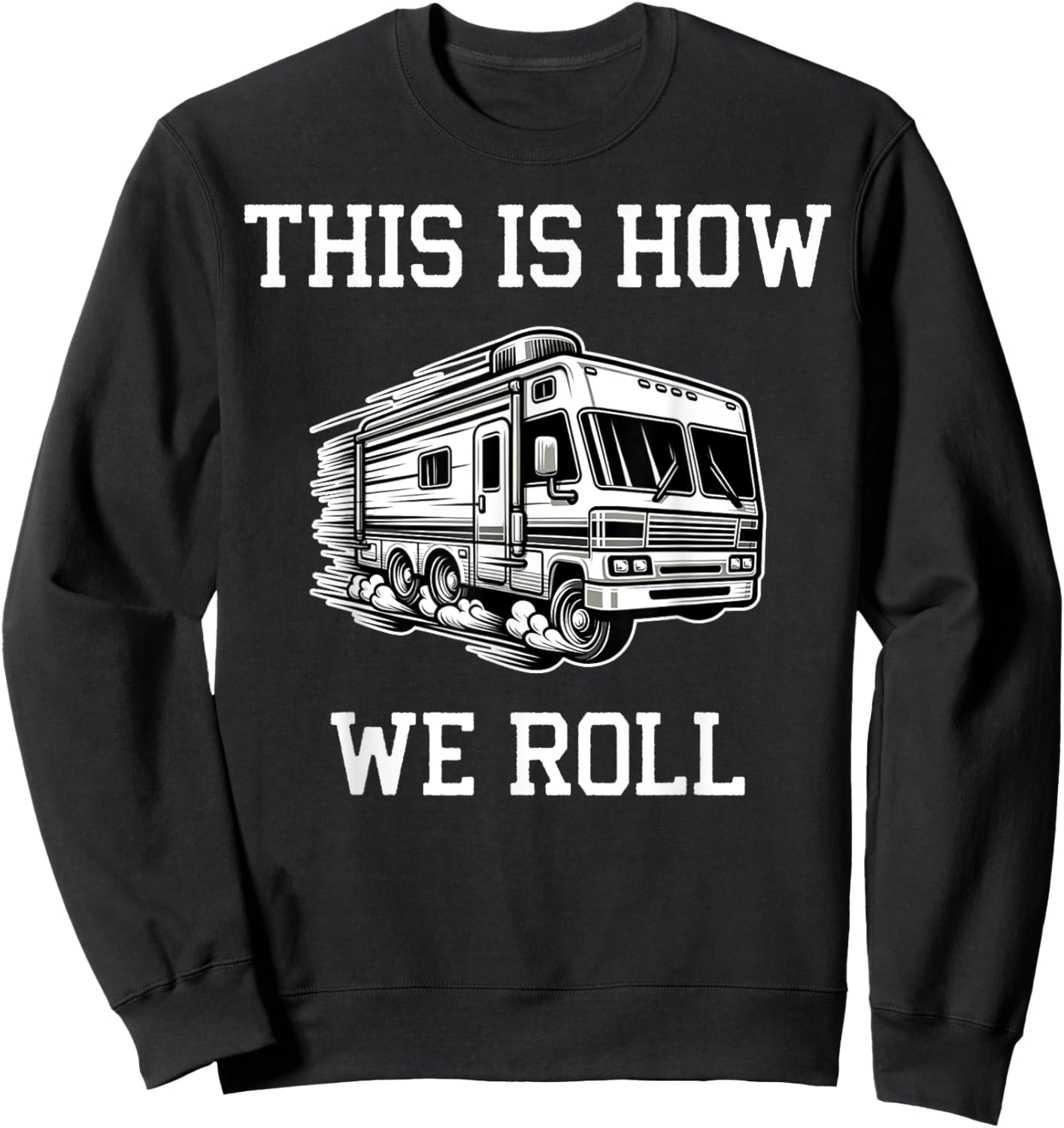 Funny This Is How We Roll RV Motorhome Camper Camping Sweatshirt - Sweatshirt | Black