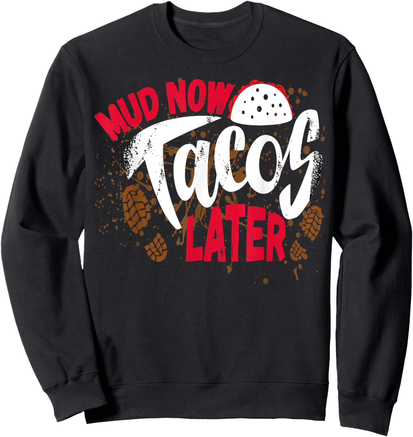 Mud Now Tacos Later Mud Run Outfit Mud Run Team Sweatshirt - Sweatshirt | Black