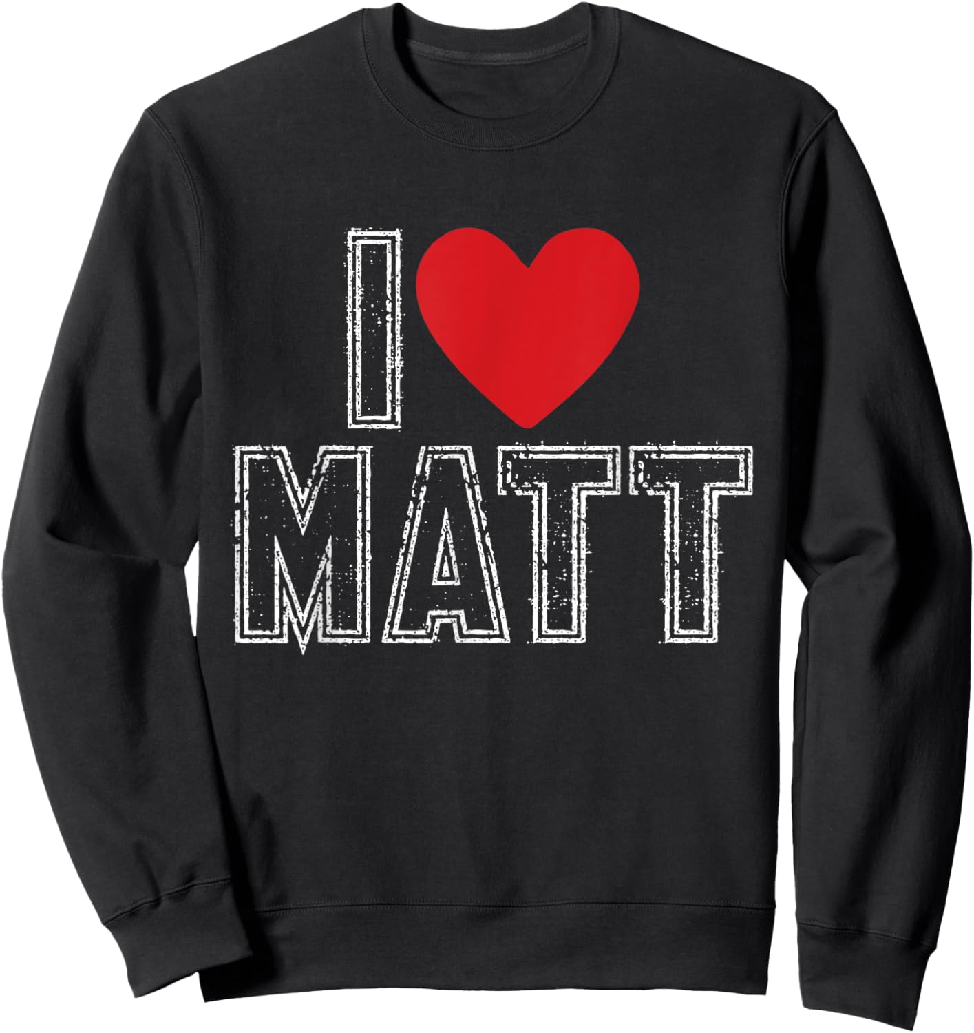 I Love Matt I Heart Matt Sweatshirt - Sweatshirt | Black