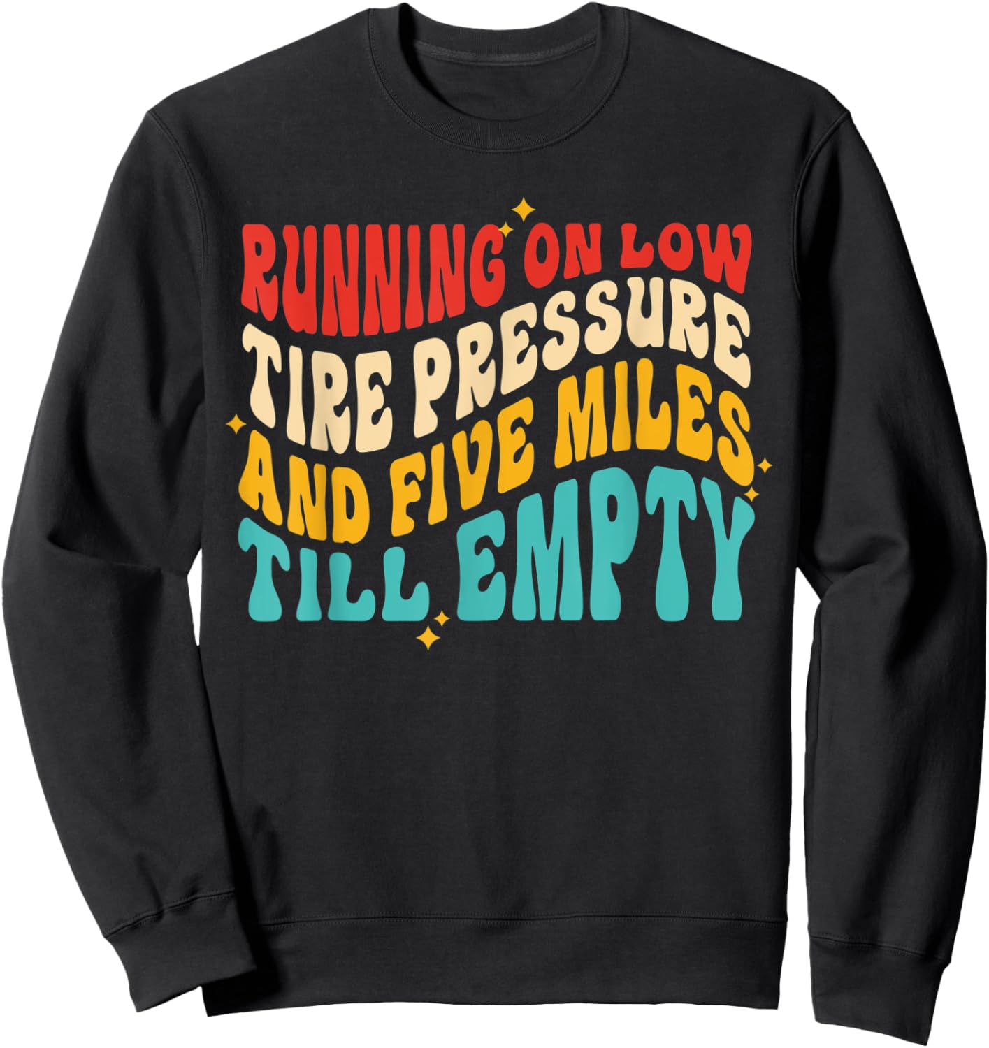 Running On Low Tire Pressure And Five Miles Till Empty Sweatshirt - Sweatshirt | Black