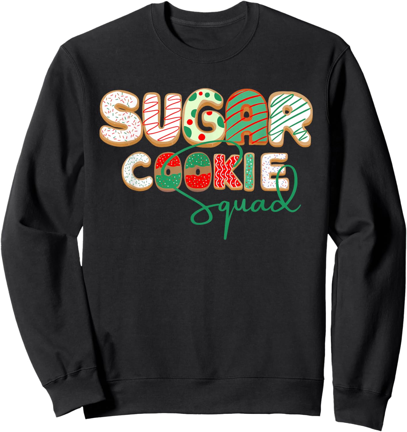Sugar Cookie Squad Baking Christmas Sugar Cookies Sprinkles Sweatshirt - Sweatshirt | Black