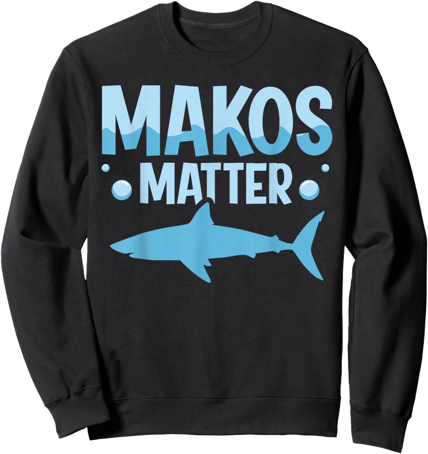 Makos Matter Quote for a Mako Shark Diver Sweatshirt - Sweatshirt | Black