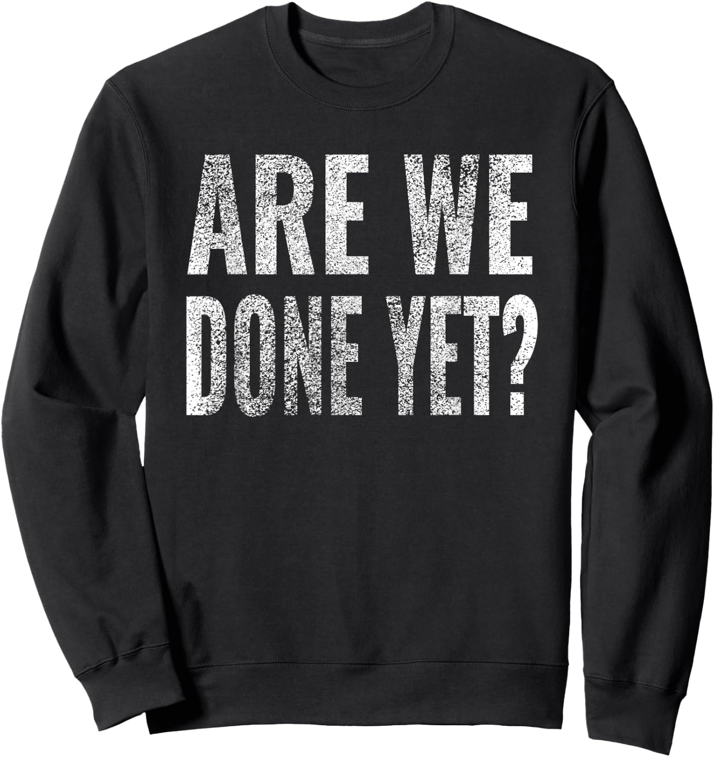 Are We Done Yet Shirt Workout Gym Exercise Funny Men Women Sweatshirt - Sweatshirt | Black