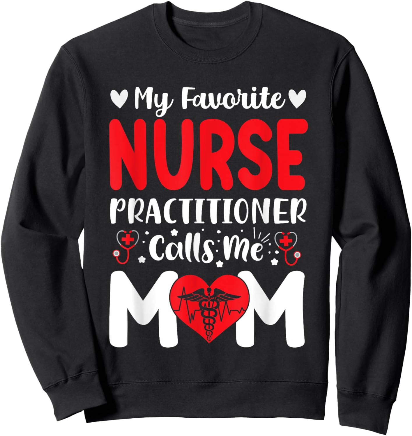 My Favorite Nurse Practitioner Calls Me Mom Mothers Day Sweatshirt - Sweatshirt | Black
