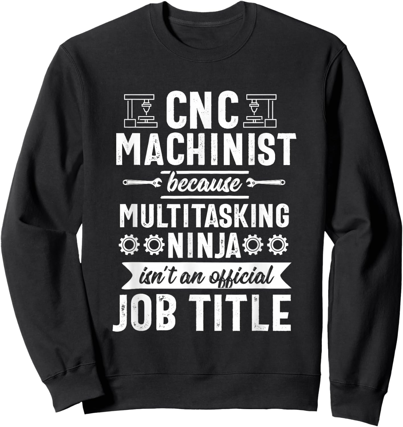 Funny Multitasking Ninja CNC Machinist Machine Operator Sweatshirt - Sweatshirt | Black