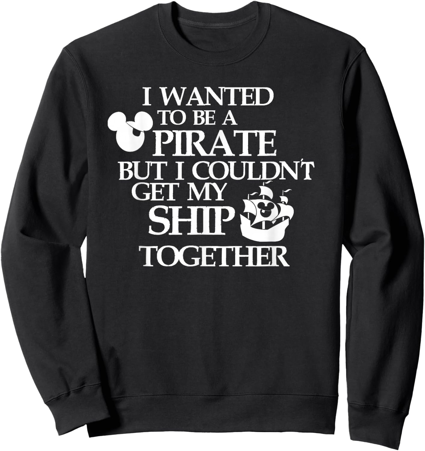I Wanted to be a Pirate, Pirate Night, DCL, Cruise Sweatshirt - Sweatshirt | Black