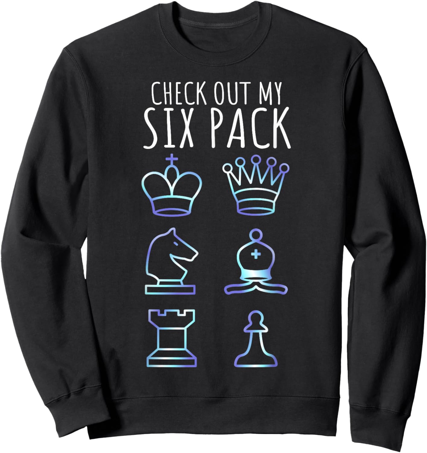 Funny Chess Shirt Check Out My Six Pack Chess Set Pieces Sweatshirt - Sweatshirt | Black