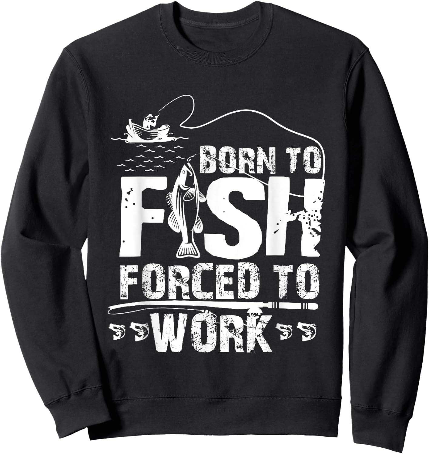 Born To Fish Forced To Work Funny Fisher Sweatshirt - Sweatshirt | Black