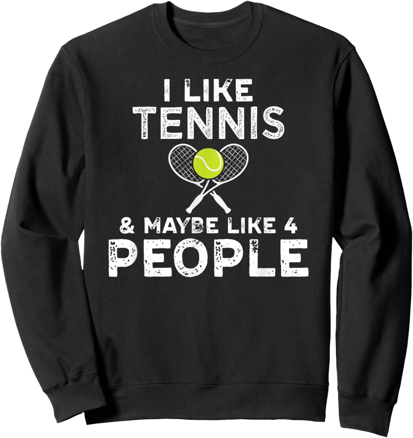 I Like Tennis And Maybe Like 4 People For Tennis Lovers Sweatshirt - Sweatshirt | Black