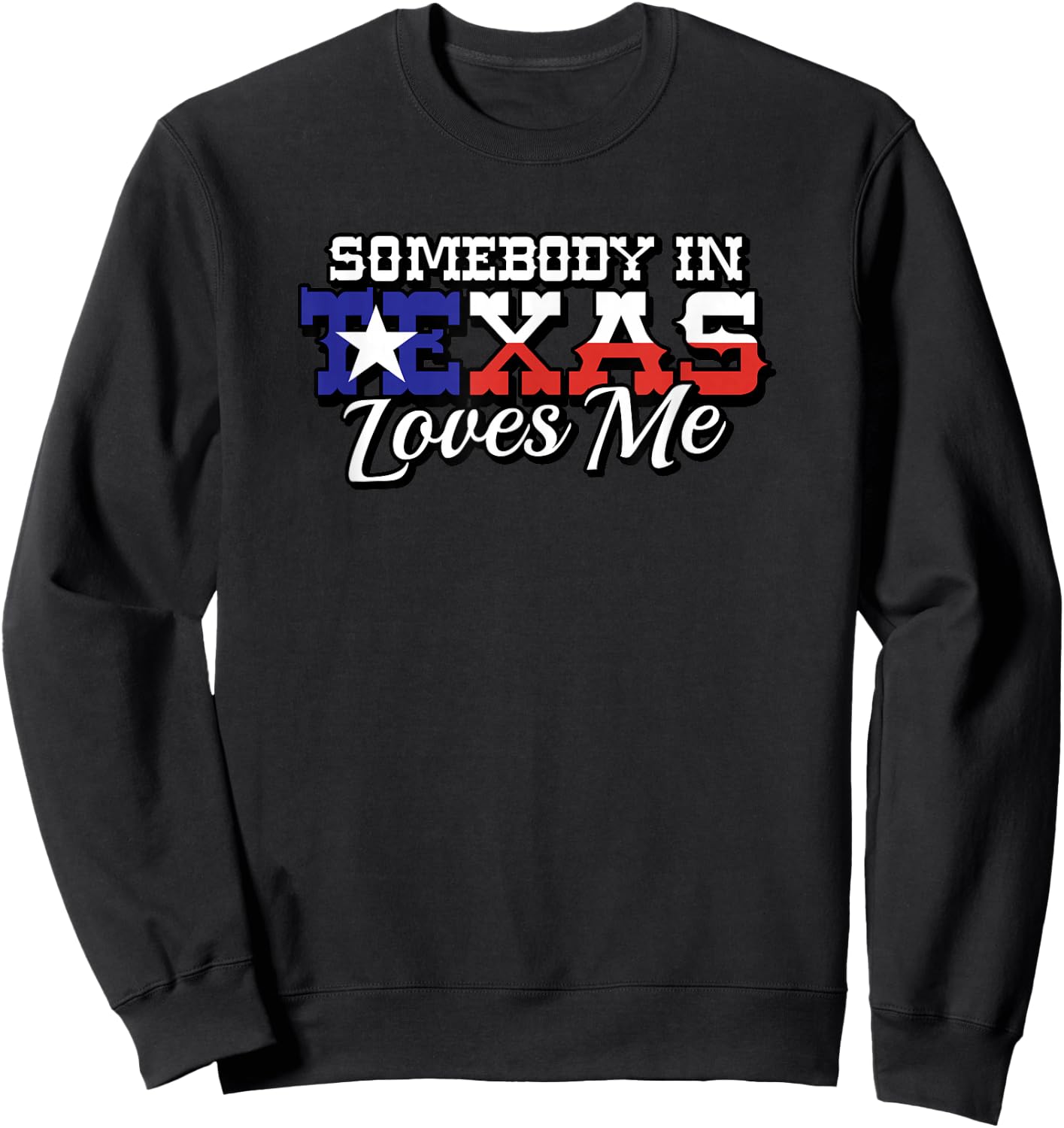 Somebody in Texas Loves Me Family Saying Slogan Sweatshirt - Sweatshirt | Black