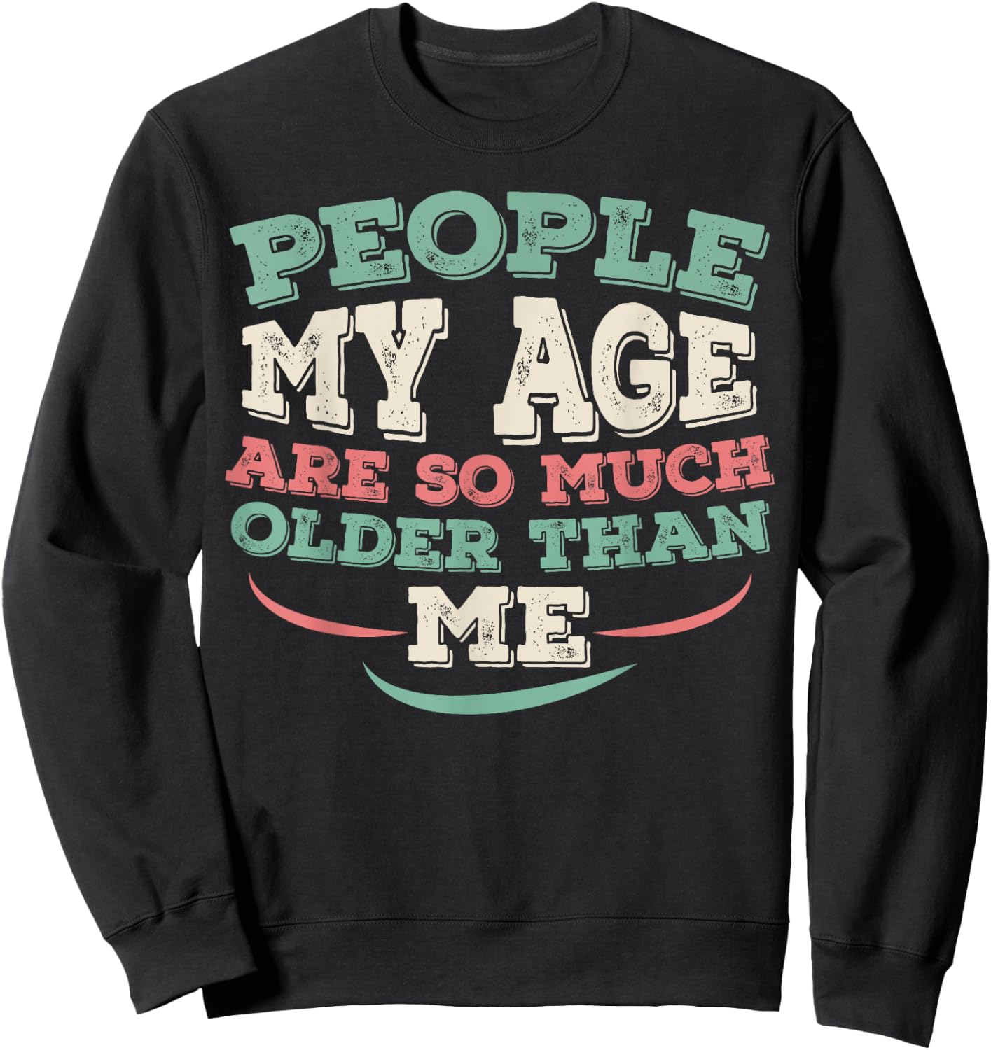 People My Age Are So Much Older Than Me Sweatshirt - Sweatshirt | Black