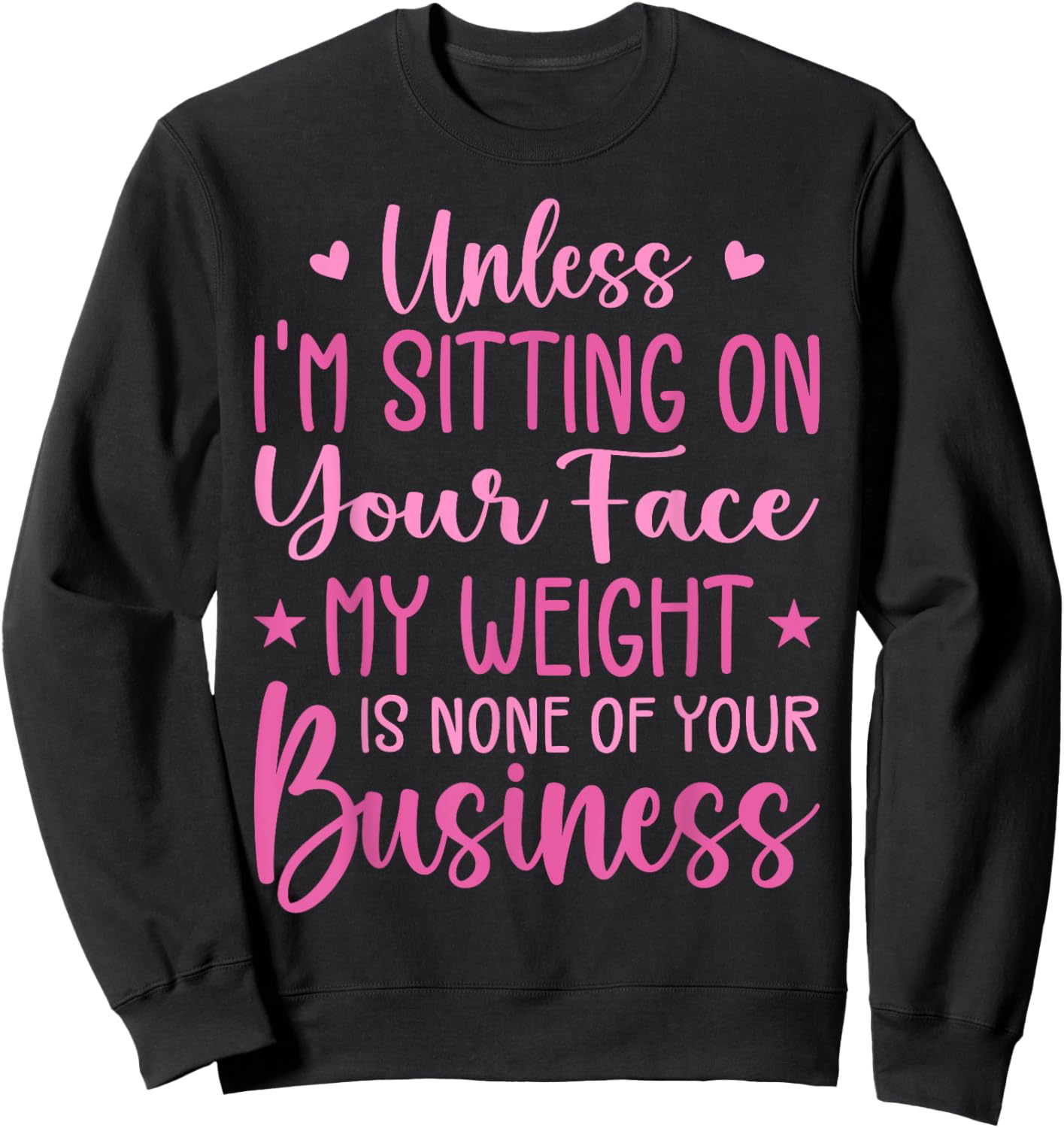 Unless I'm Sitting On Your Face My Weight Is None Business Sweatshirt - Sweatshirt | Black