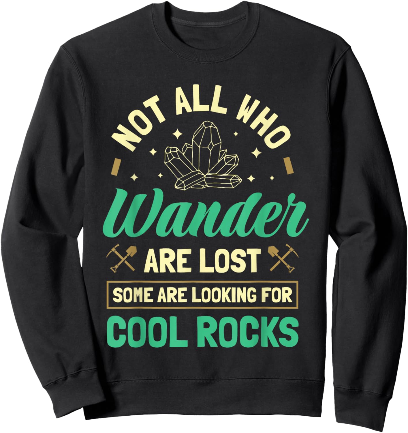 Not All Who Wander Are Lost Some Are Looking For Cool Rocks Sweatshirt - Sweatshirt | Black