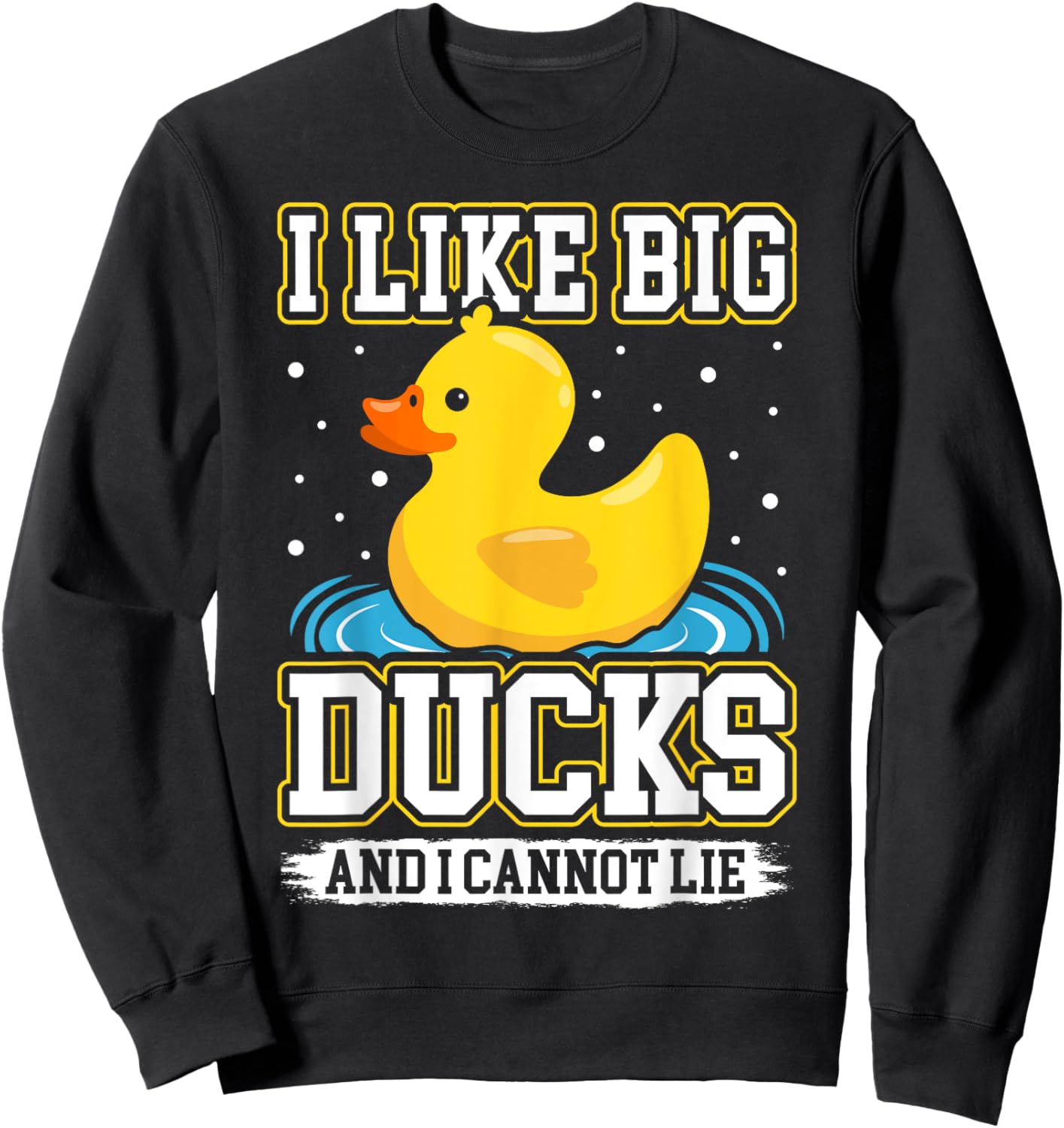 I Like Big Ducks and I Cannot Lie - Rubber Duck Sweatshirt - Sweatshirt | Black
