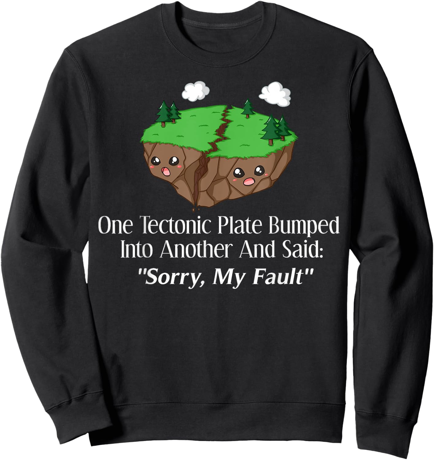 Sorry My Fault Earthquake Geology Sweatshirt - Sweatshirt | Black