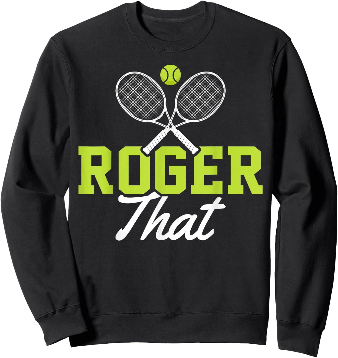 Roger That Funny Tennis Lover Novelty Gift Sweatshirt - Sweatshirt | Black