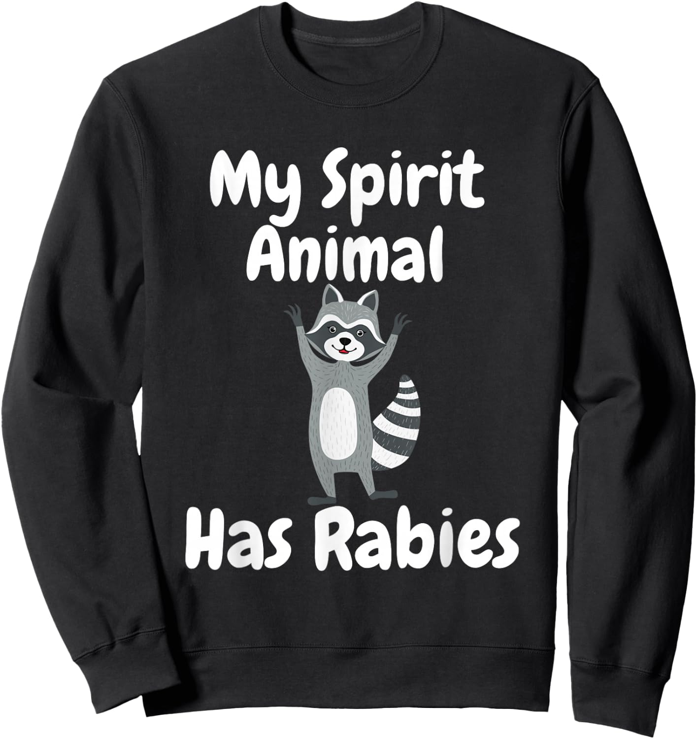 My Spirit Animal Has Rabies Funny Sarcastic Joke Racoon Sweatshirt - Sweatshirt | Black
