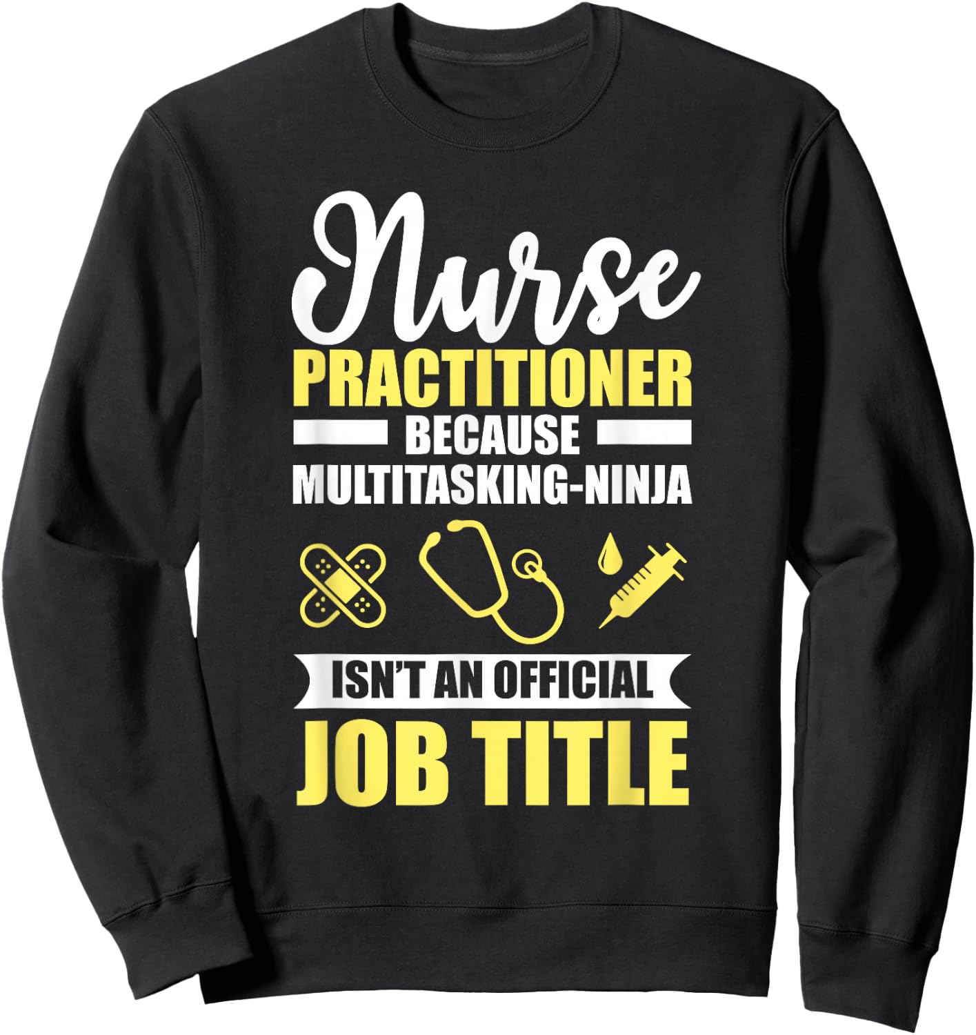Nurse Practitioner Multitasking Ninja Funny Sweatshirt - Sweatshirt | Black