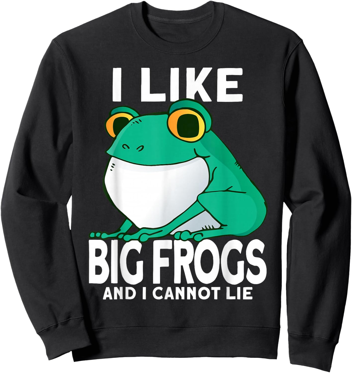 I Like Big Frogs and I Cannot Lie Funny Frog catcher Sweatshirt - Sweatshirt | Black