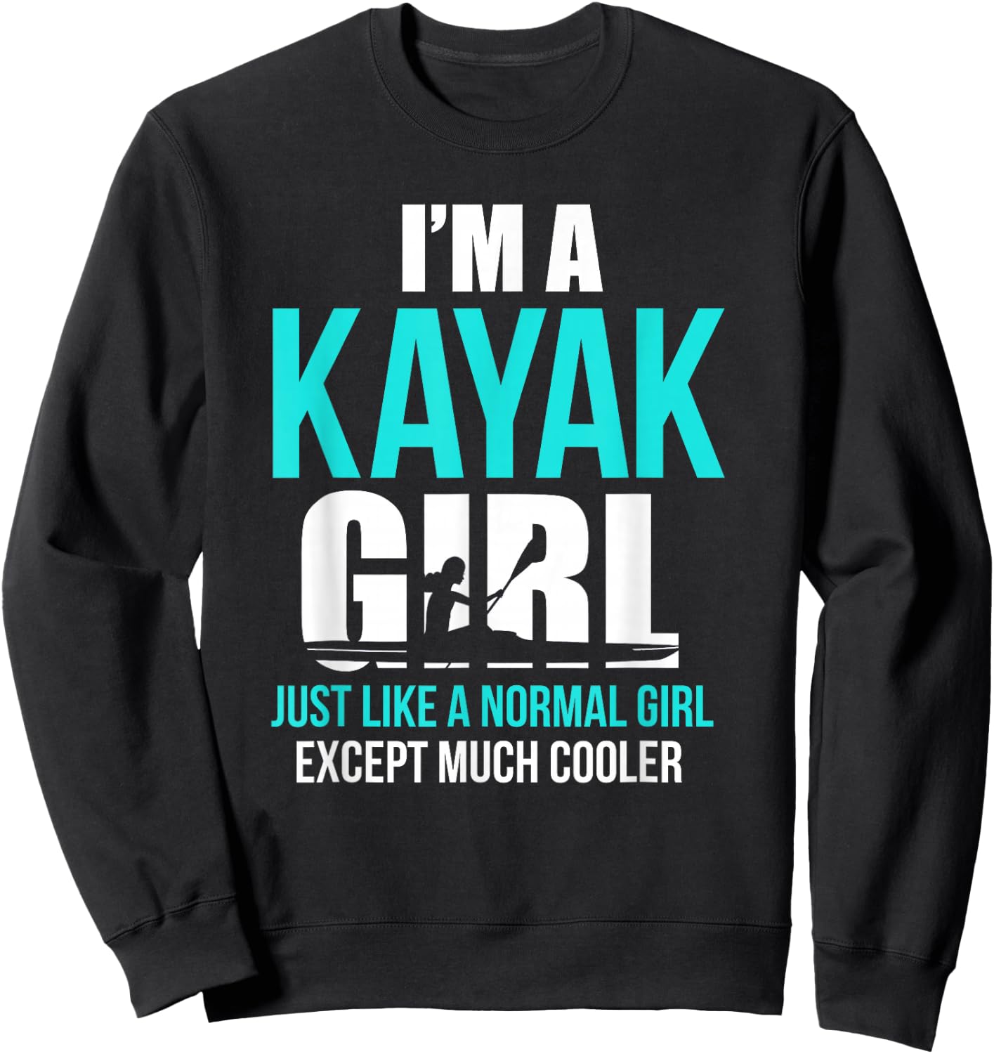 Kayak Loves Shirt I'm A Kayak Girl Black Small Modern Casual Kayaking Letter Print Sweatshirt - Sweatshirt | Black