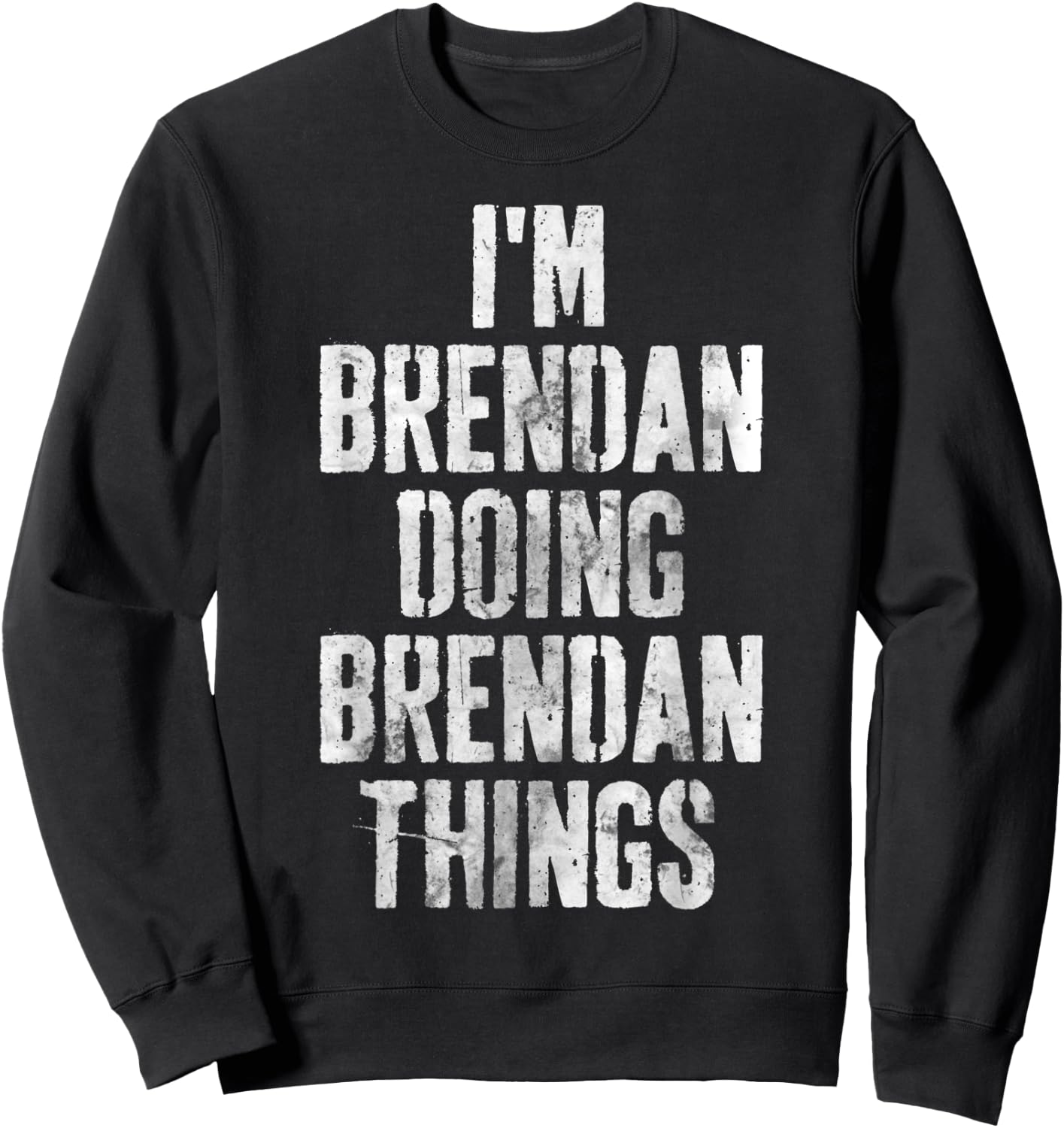I'm Brendan Doing Brendan Things Shirt Personalized Name Sweatshirt - Sweatshirt | Black