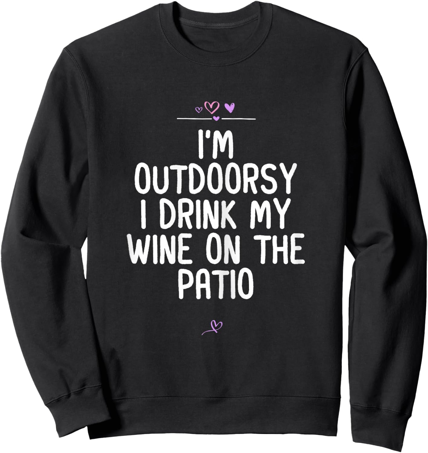 I'm Outdoorsy I Drink My Wine On The Patio, Wine Lover Joke Sweatshirt - Sweatshirt | Black