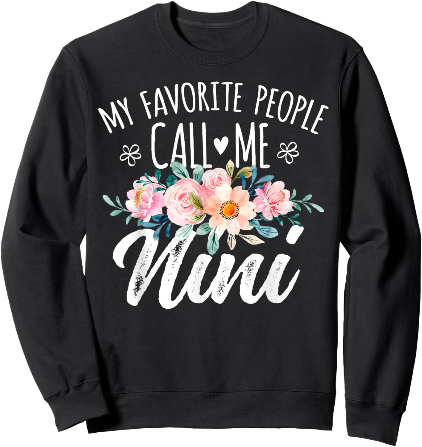 Best Nini Gifts For Mother's Day My Favorite People Call Me Nini Floral Birthday Nini Sweatshirt - Sweatshirt | Black