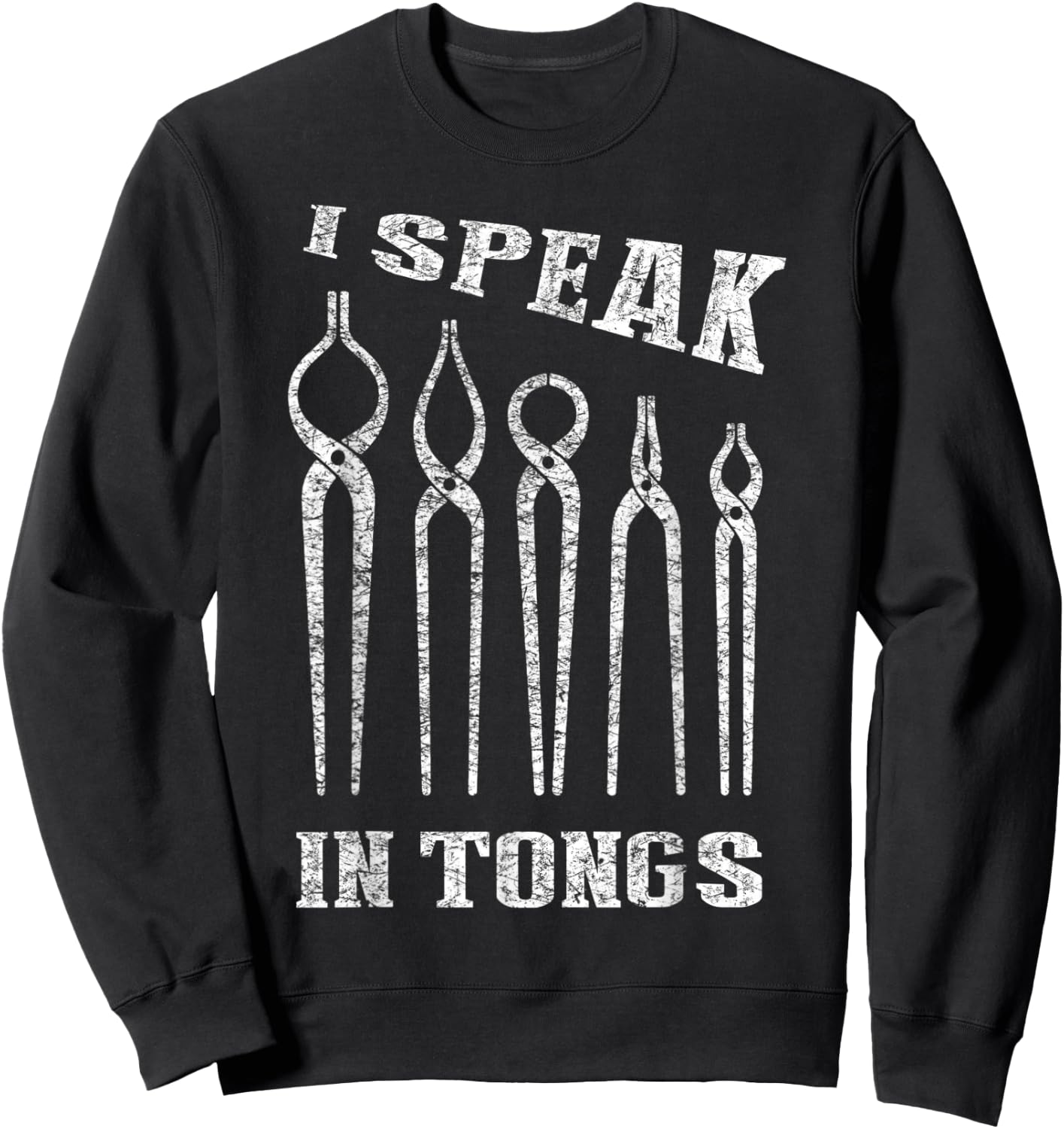 I Speak in Tongs Blacksmith Farrier Forge Sweatshirt - Sweatshirt | Black