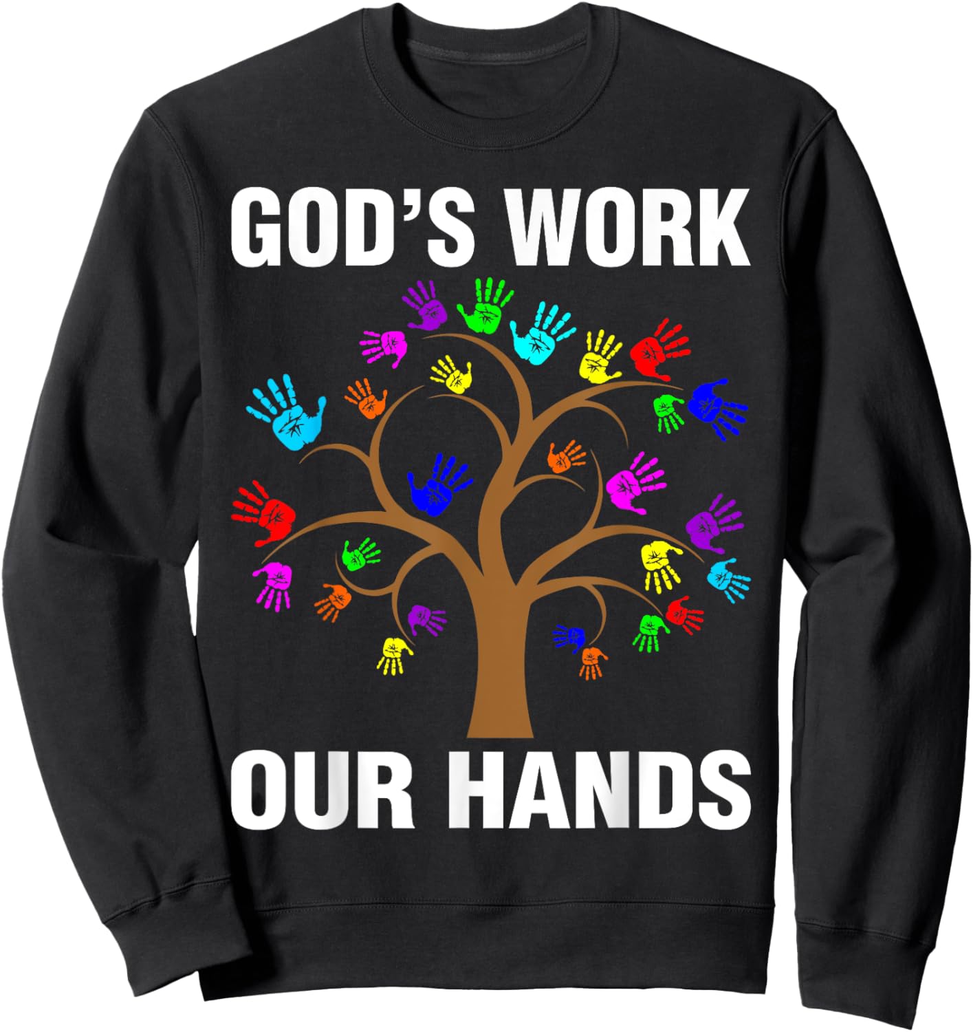 God's Work Our Hands Christian Shirts Bible Verse Sweatshirt - Sweatshirt | Black