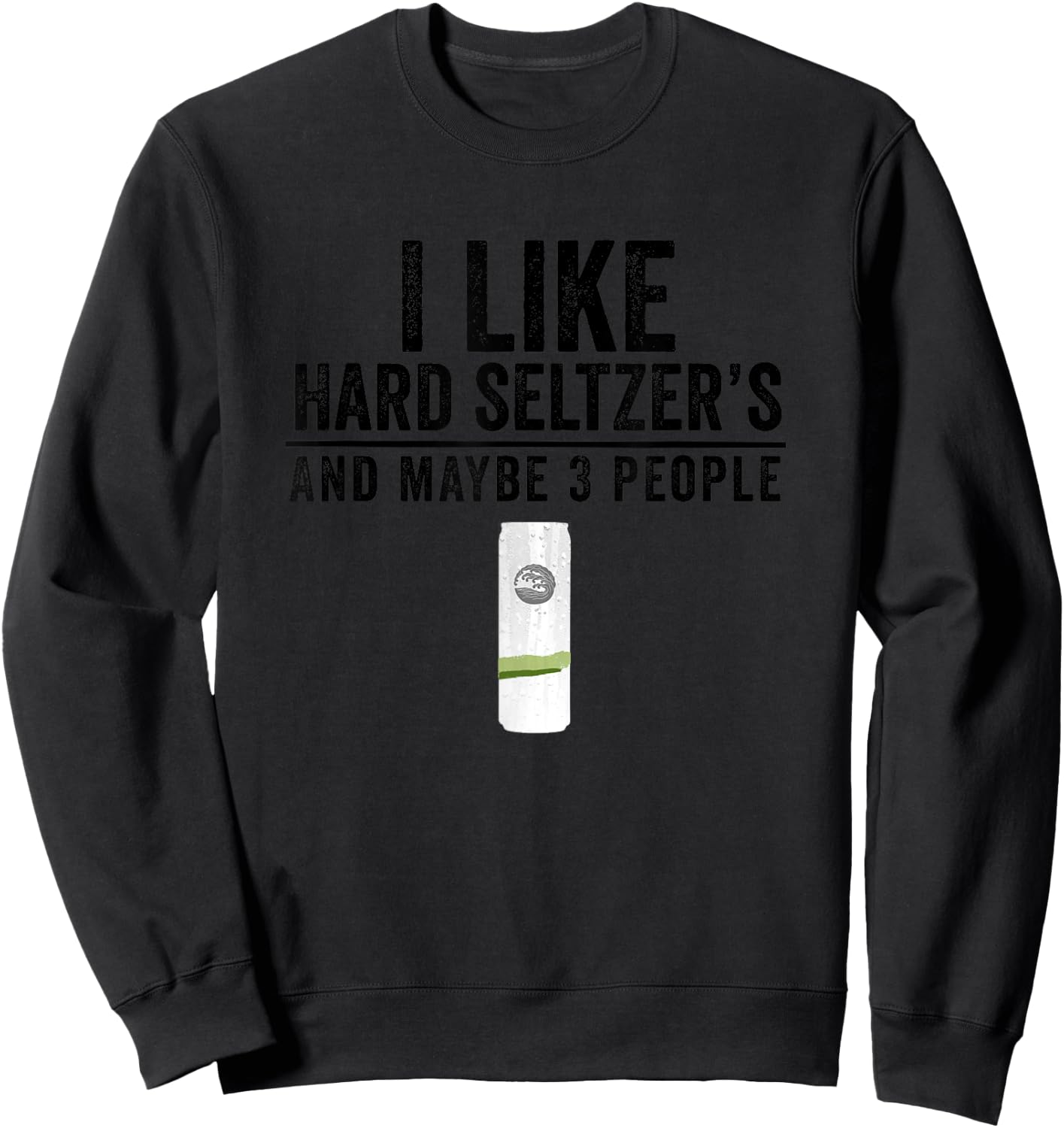 I Like Hard Seltzer and Maybe 3 People Ain't No Laws Sweatshirt - Sweatshirt | Black