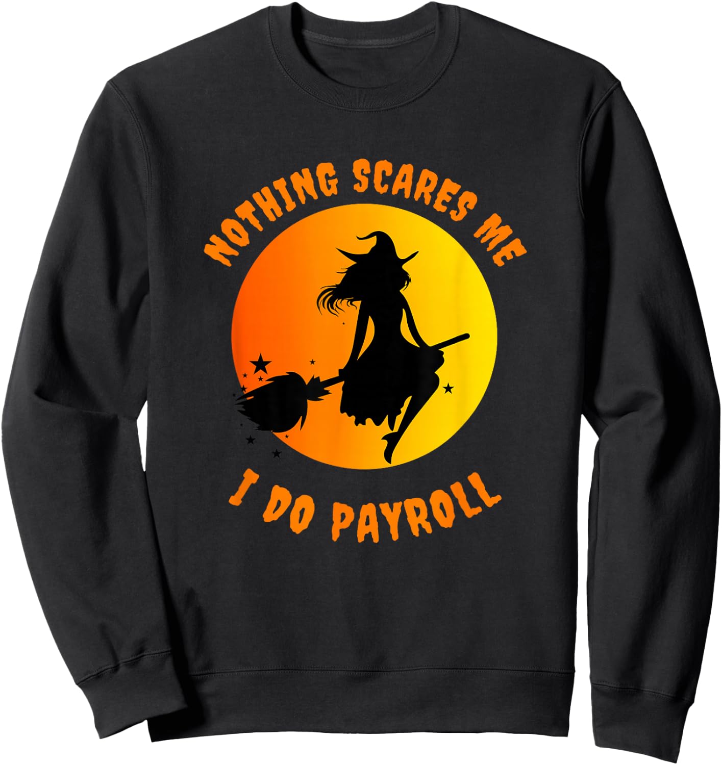 Nothing Scares Me I Do Payroll Sweatshirt - Sweatshirt | Black
