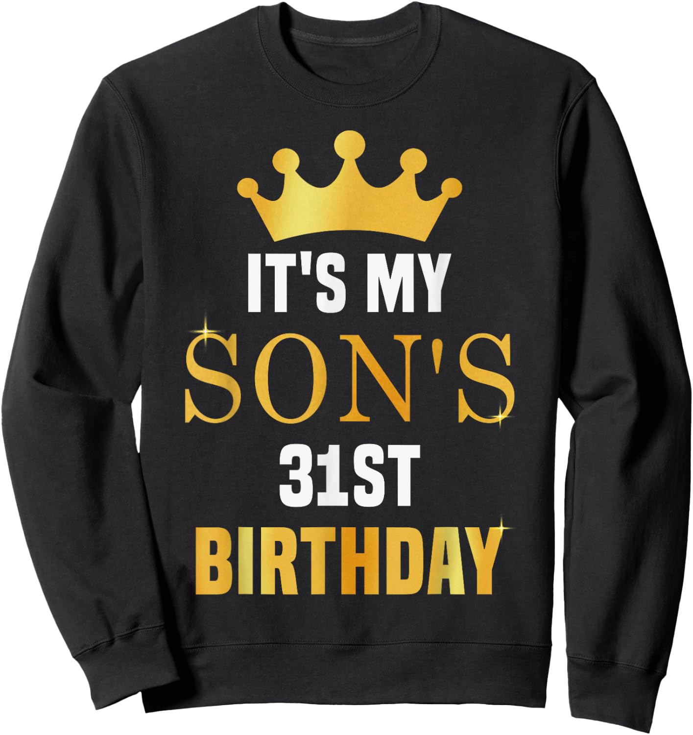 Its My Son's 31st Birthday 31 Years Old Golden Bday Sweatshirt - Sweatshirt | Black