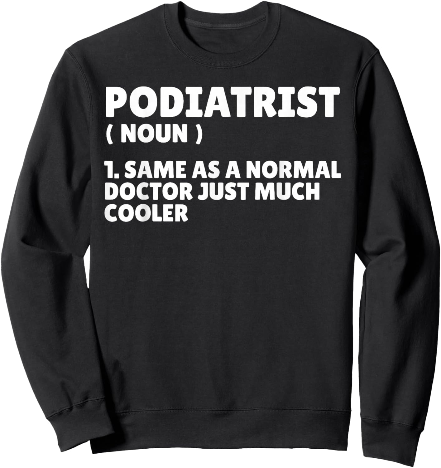 Podiatry Doctor Chiropodist Medicine Funny Podiatrist Sweatshirt - Sweatshirt | Black