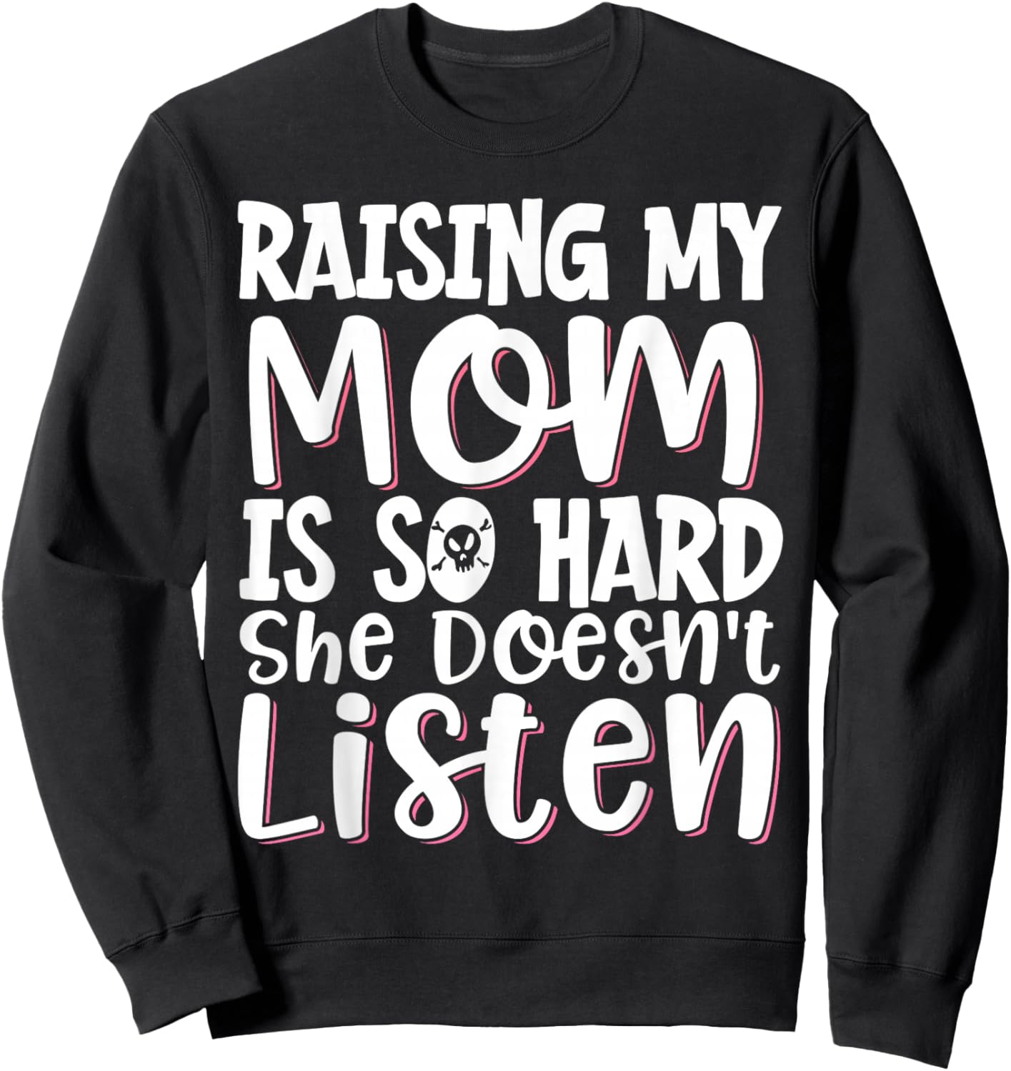 Raising My Mom Is So Hard She Doesn't Listen Sweatshirt - Sweatshirt | Black