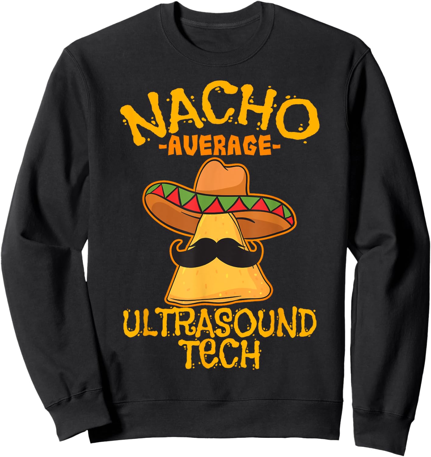 Nacho Average Ultrasound Tech Sonographers Cinco de Mayo Sweatshirt - Sweatshirt | Black