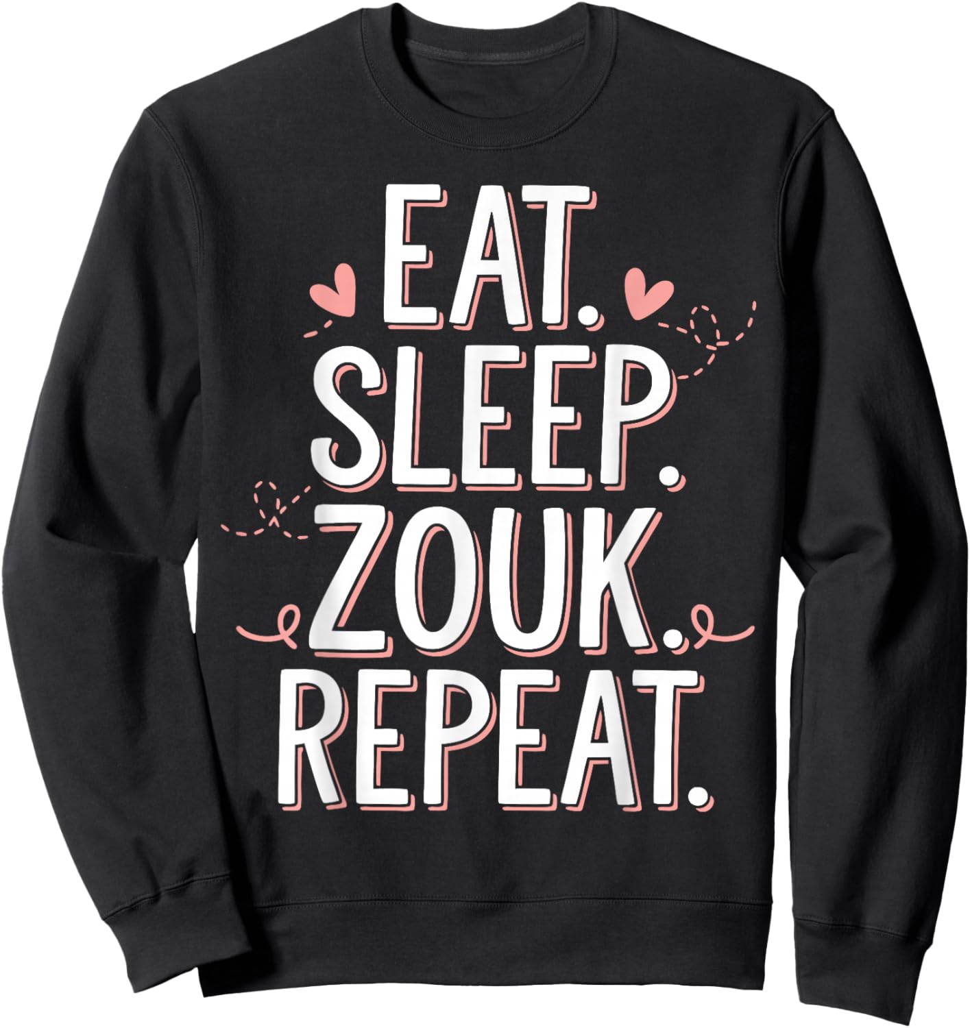 Zouk Dancer Eat Sleep Zouk Repeat Dancing Zouk Sweatshirt - Sweatshirt | Black