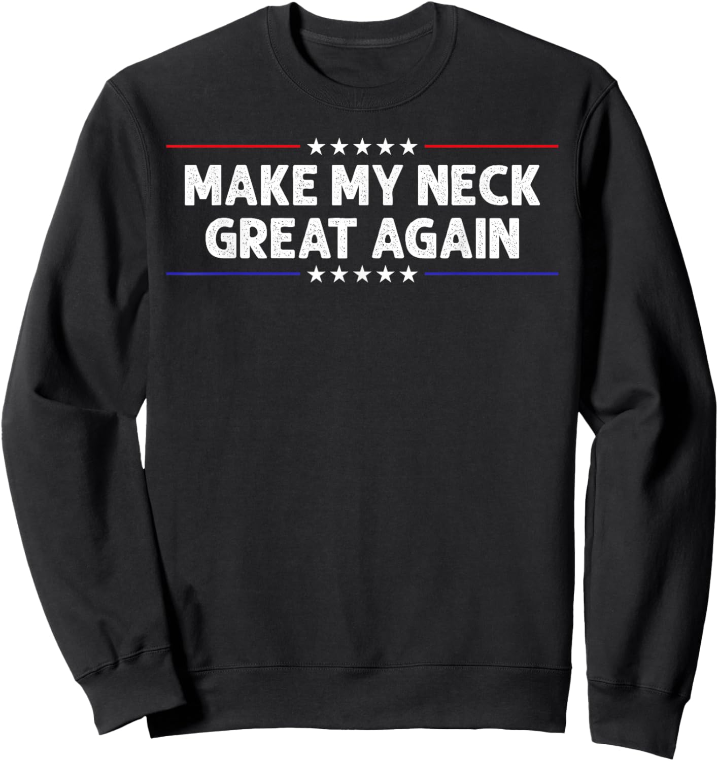 Make My Neck Great Again Funny Neck Injury Surgery Recovery Sweatshirt - Sweatshirt | Black