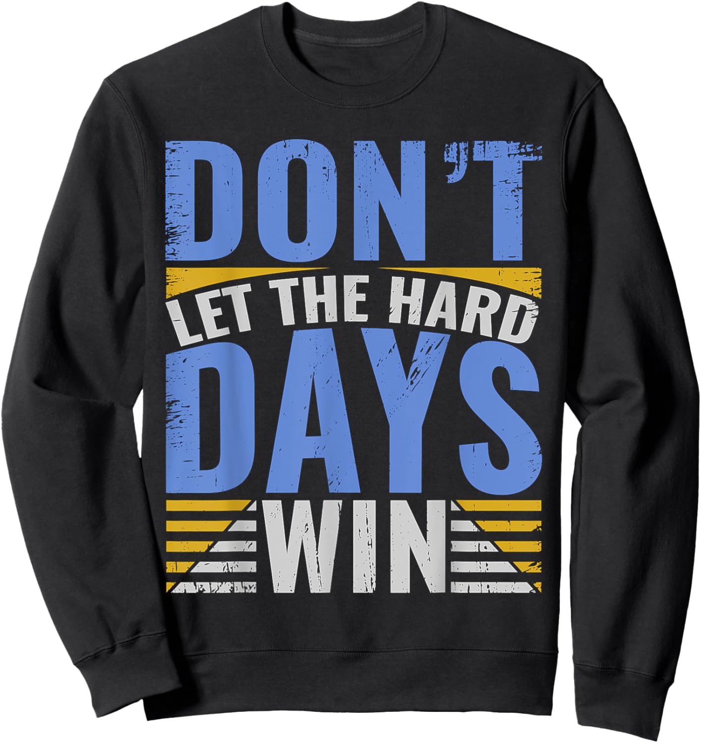 Inspirational Design With Quote, Don't Let The Hard Days Win Sweatshirt - Sweatshirt | Black