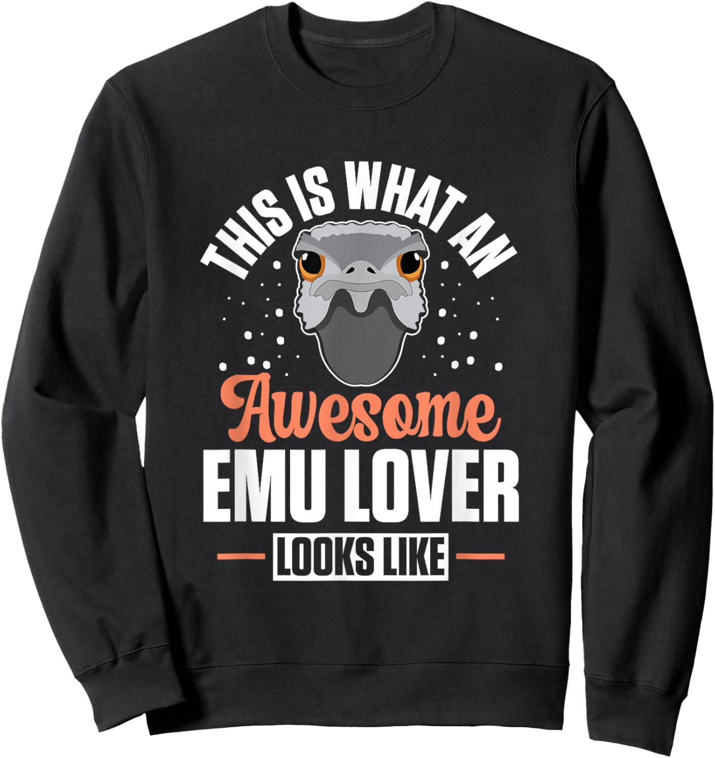 Australian Animal Funny An Awesome Emu Lover Looks Like Sweatshirt - Sweatshirt | Black
