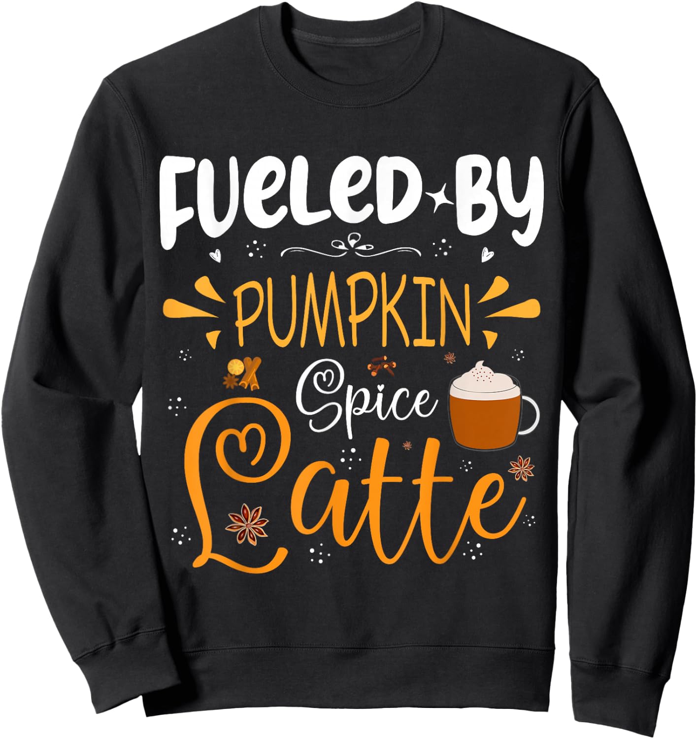 Fueled By Pumpkin Spice Latte Fall Autumn Season Coffee Sweatshirt - Sweatshirt | Black