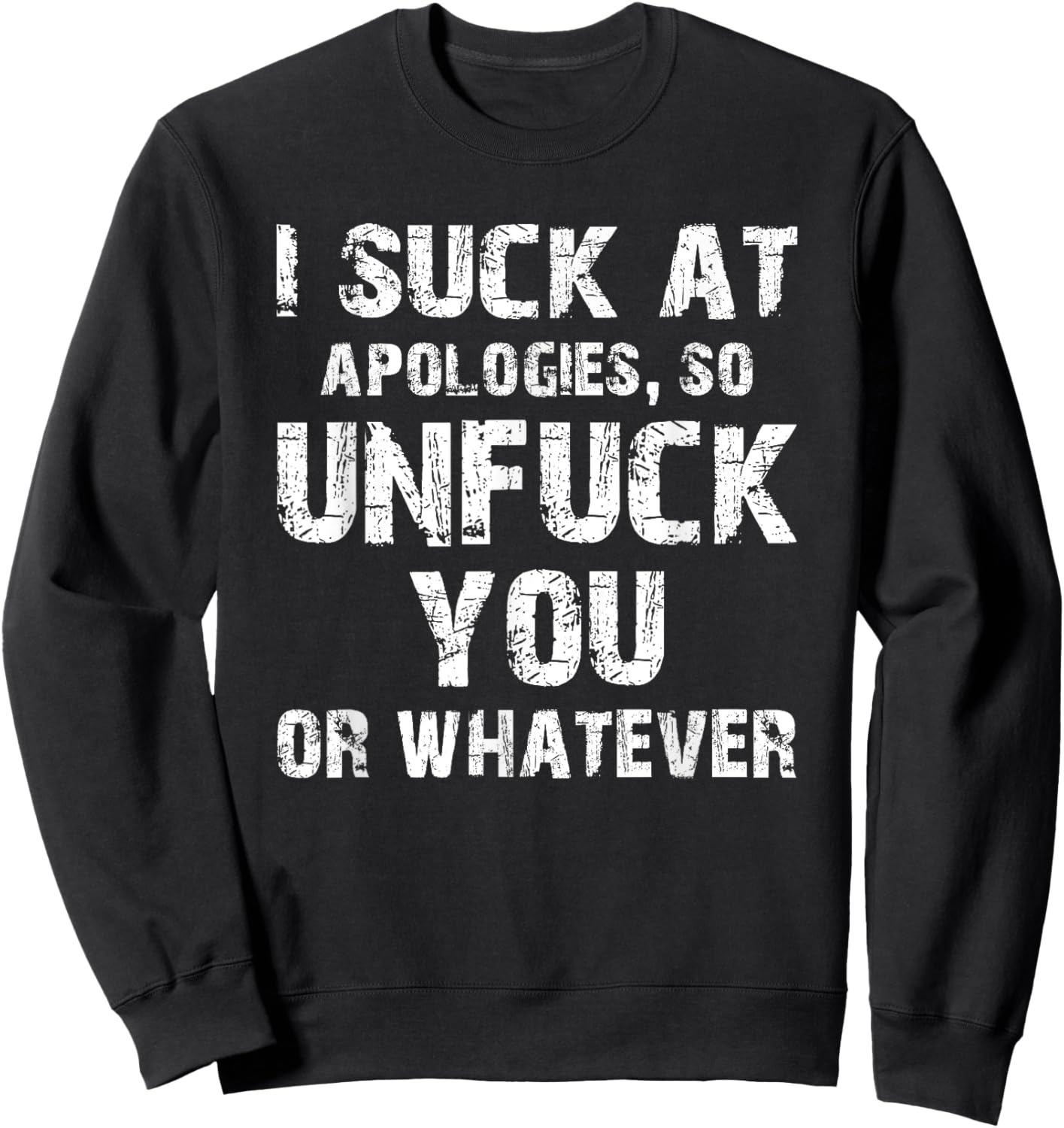 I Suck at Apologies So Unfuck You or Whatever | Unapologetic Sweatshirt - Sweatshirt | Black