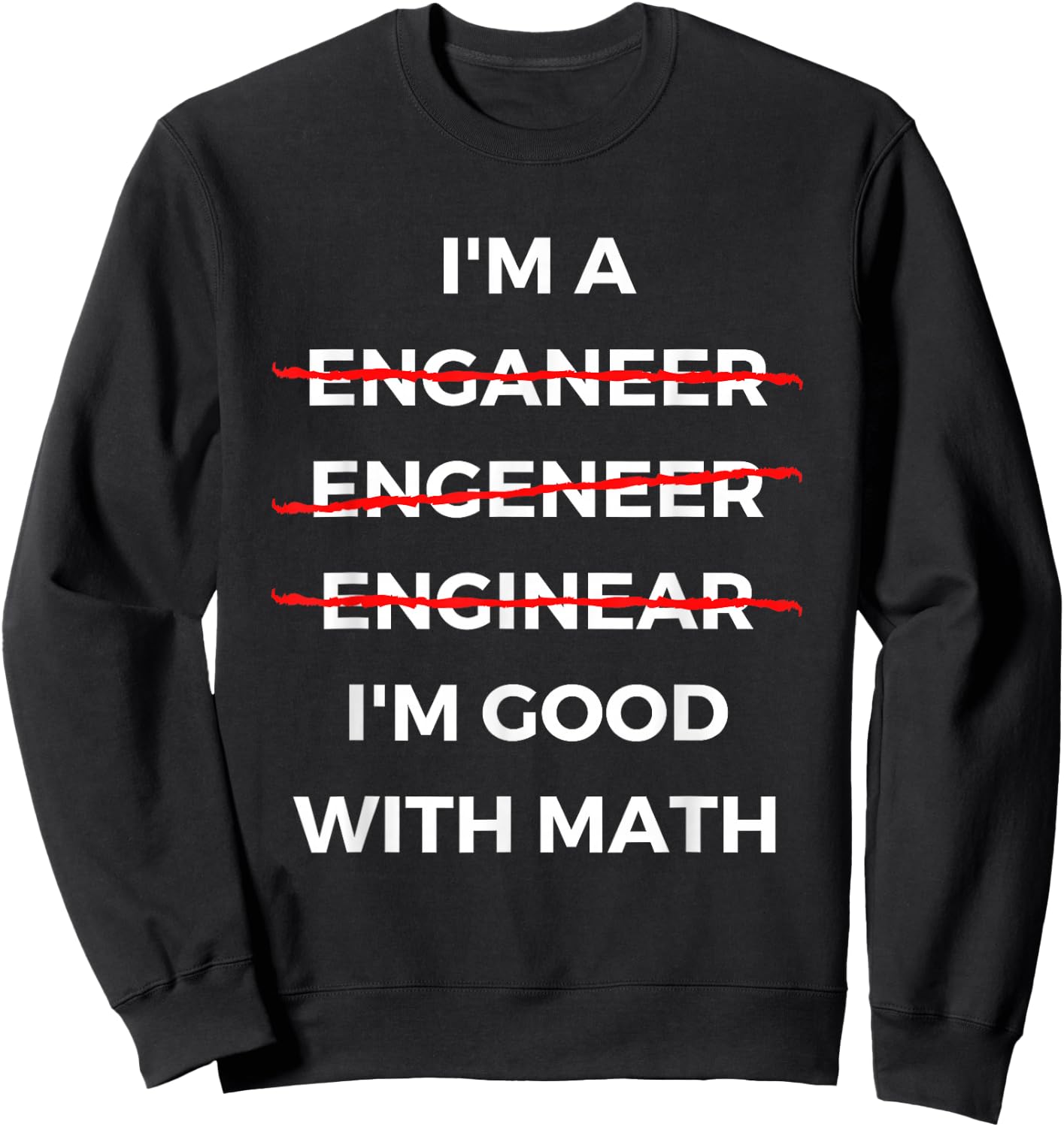 I'm Good with Math - Funny Sarcastic Engineer Misspelling Sweatshirt - Sweatshirt | Black