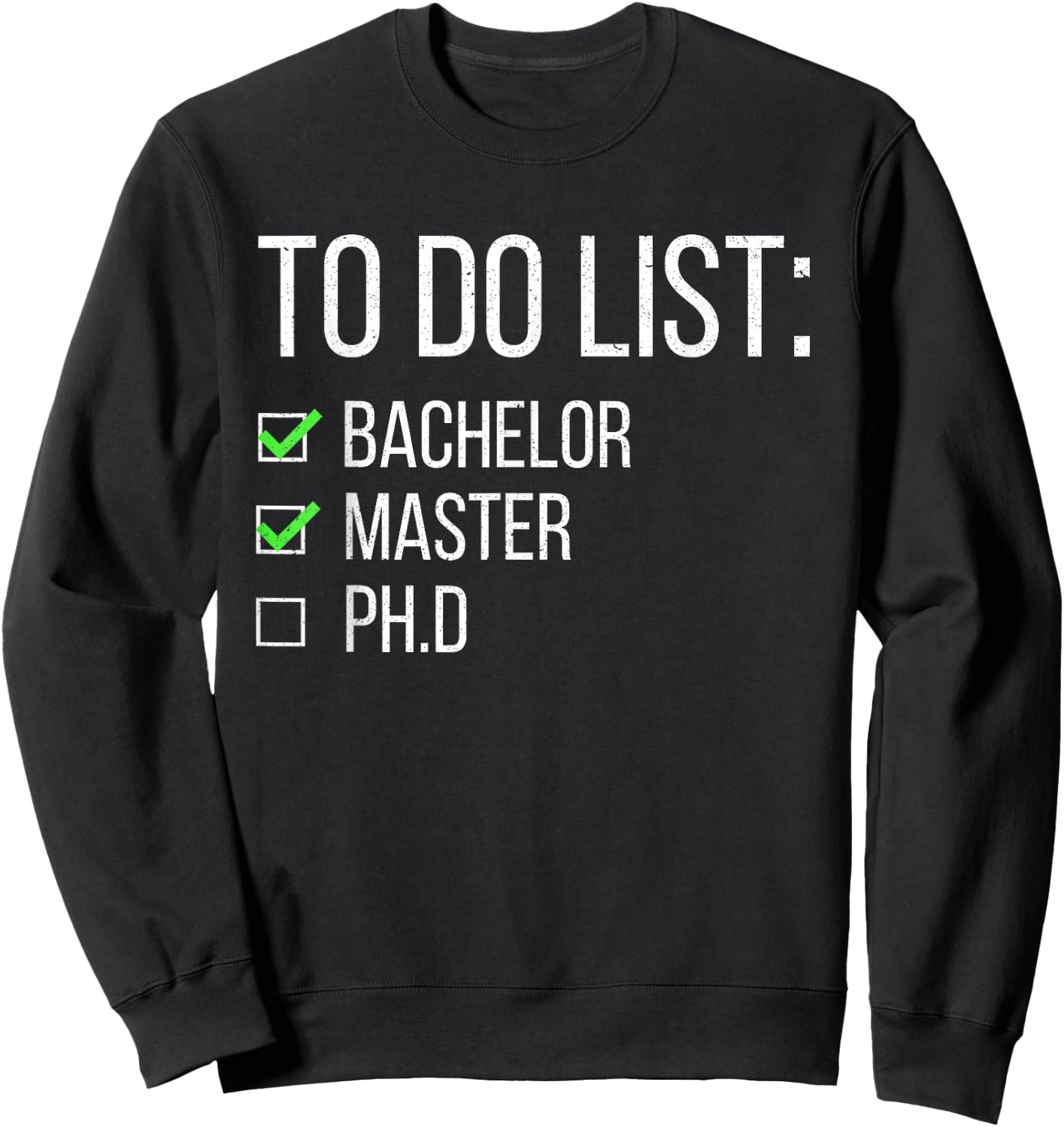 Funny To Do List Bachelor Master Doctorate Graduation Study Sweatshirt - Sweatshirt | Black