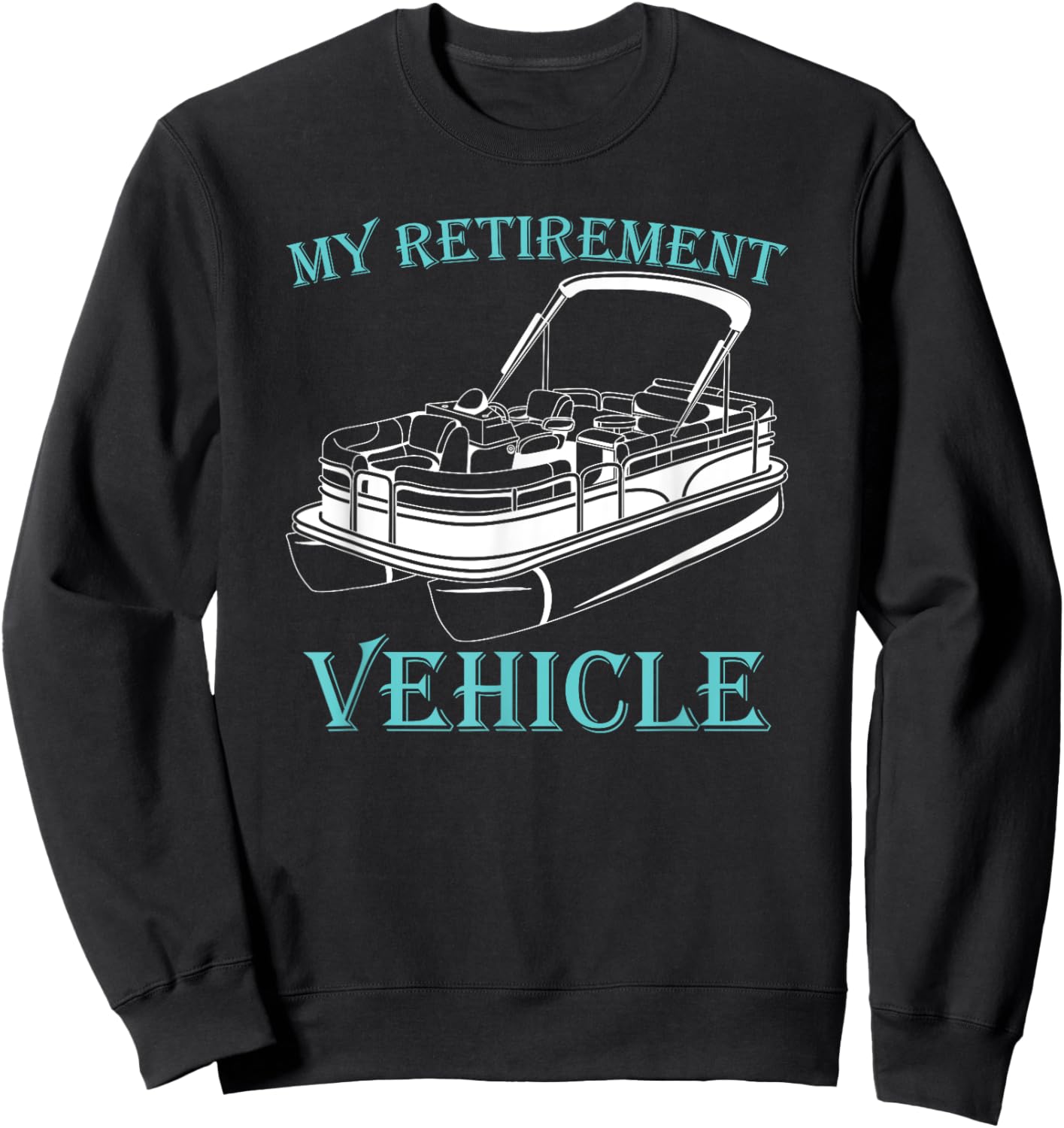 My Retirement Vehicle Pontoon Sweatshirt - Sweatshirt | Black