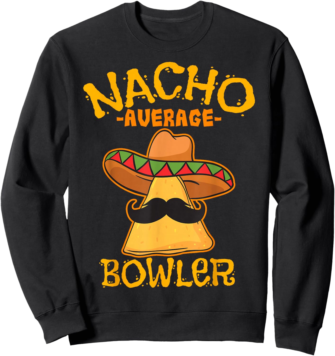 Nacho Average Bowler Mexican Bowling Cinco De Mayo Fiesta Sweatshirt - Sweatshirt | Black