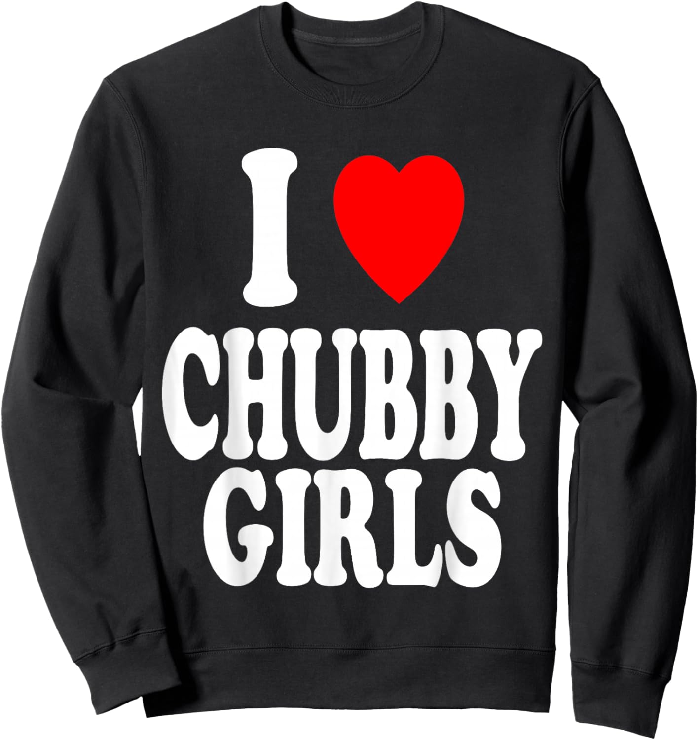 I Heart (Love) Chubby Girls Attracted Preference Sweatshirt - Sweatshirt | Black